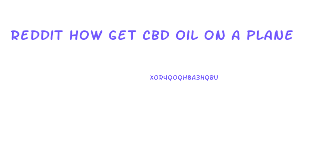 Reddit How Get Cbd Oil On A Plane