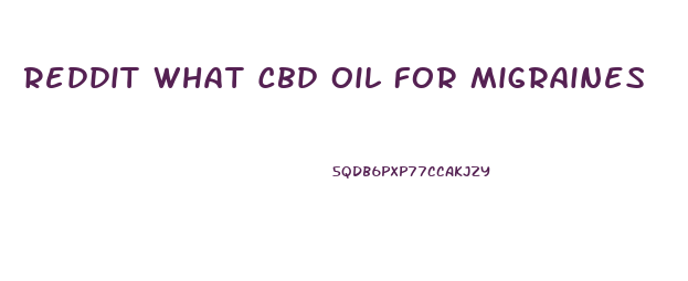 Reddit What Cbd Oil For Migraines