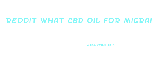 Reddit What Cbd Oil For Migraines