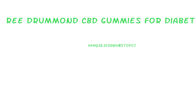 Ree Drummond Cbd Gummies For Diabetes