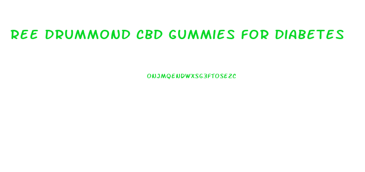 Ree Drummond Cbd Gummies For Diabetes