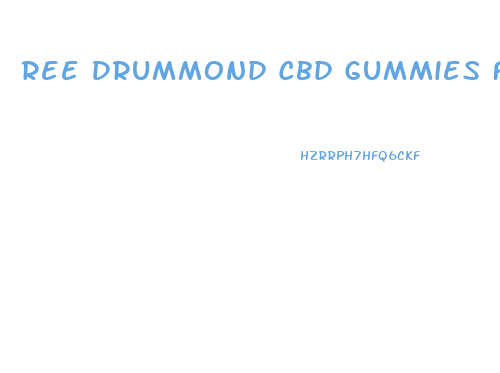 Ree Drummond Cbd Gummies Fox News
