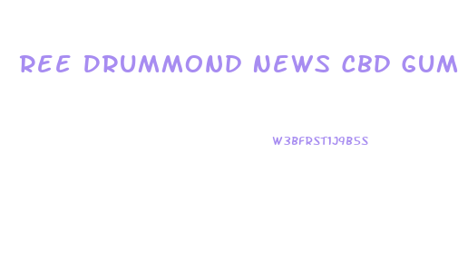 Ree Drummond News Cbd Gummies