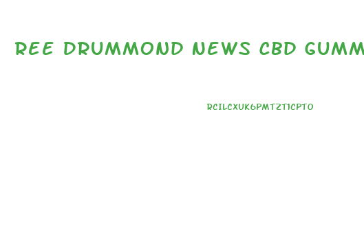 Ree Drummond News Cbd Gummies