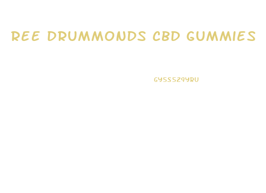 Ree Drummonds Cbd Gummies