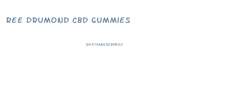 Ree Drumond Cbd Gummies
