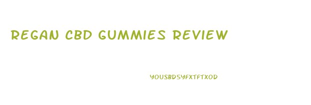 Regan Cbd Gummies Review