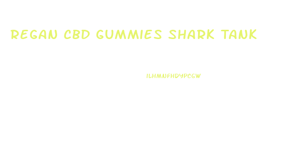 Regan Cbd Gummies Shark Tank
