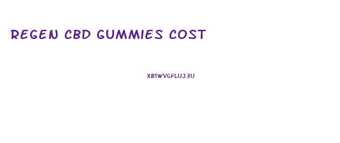 Regen Cbd Gummies Cost