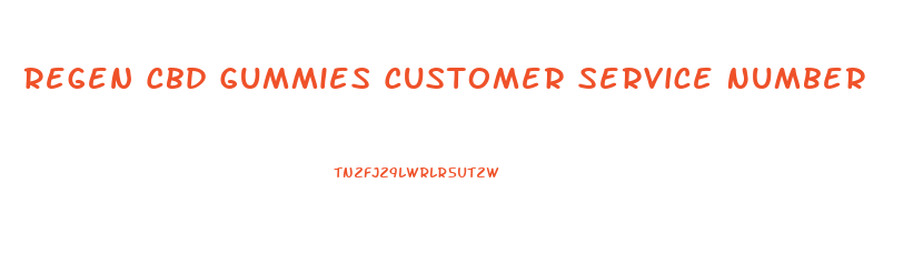Regen Cbd Gummies Customer Service Number