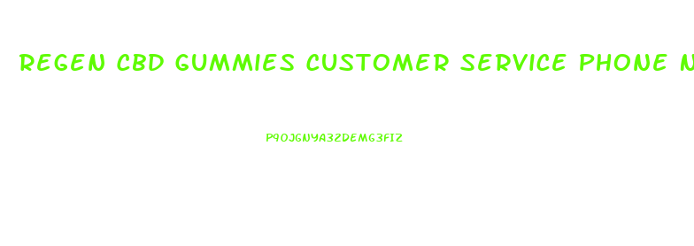 Regen Cbd Gummies Customer Service Phone Number