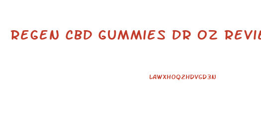 Regen Cbd Gummies Dr Oz Reviews