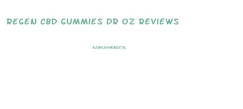 Regen Cbd Gummies Dr Oz Reviews
