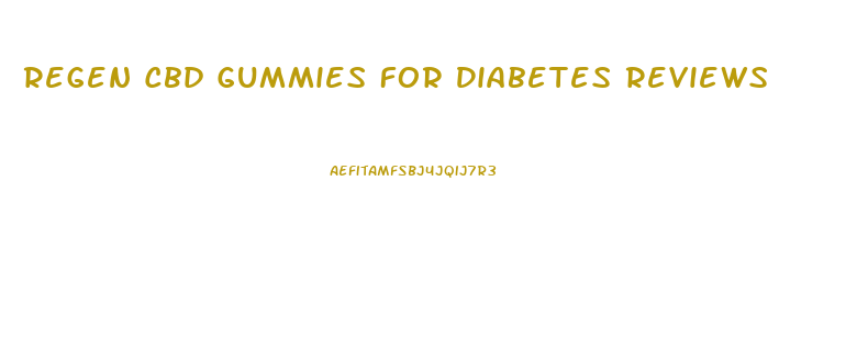 Regen Cbd Gummies For Diabetes Reviews