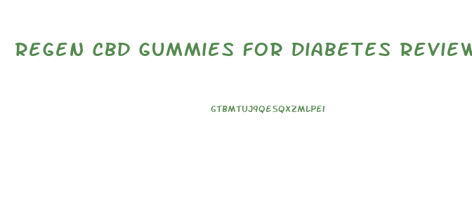 Regen Cbd Gummies For Diabetes Reviews