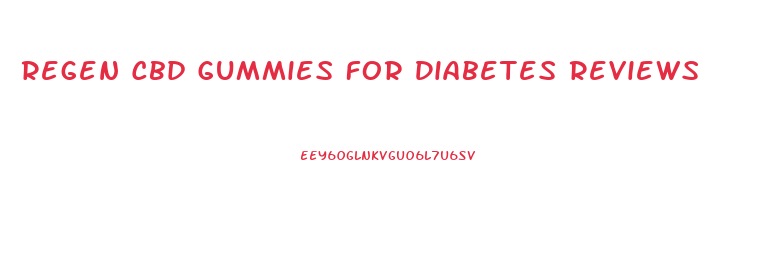 Regen Cbd Gummies For Diabetes Reviews