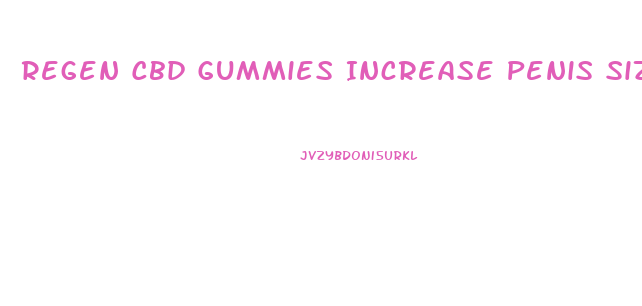 Regen Cbd Gummies Increase Penis Size