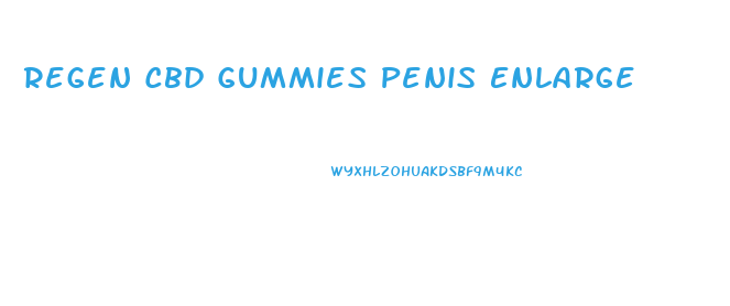 Regen Cbd Gummies Penis Enlarge