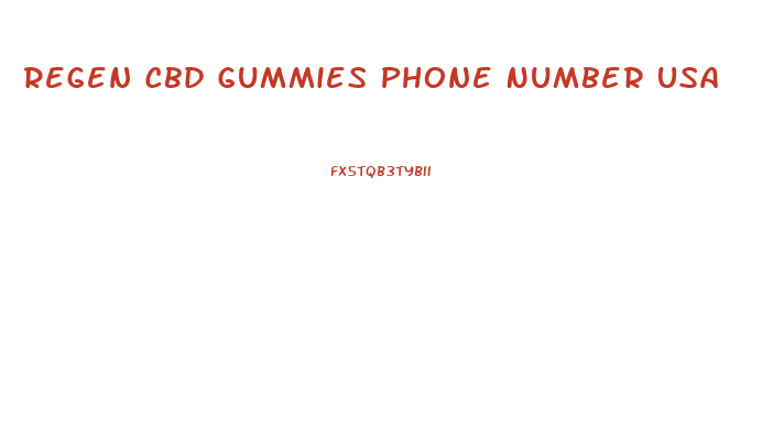 Regen Cbd Gummies Phone Number Usa