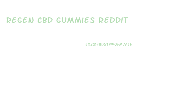 Regen Cbd Gummies Reddit