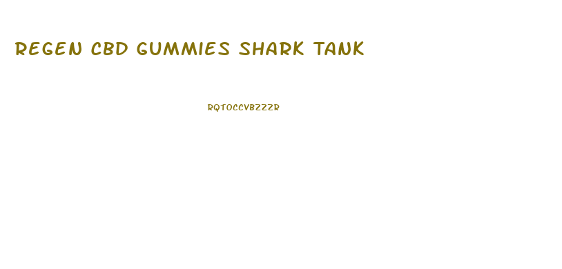 Regen Cbd Gummies Shark Tank