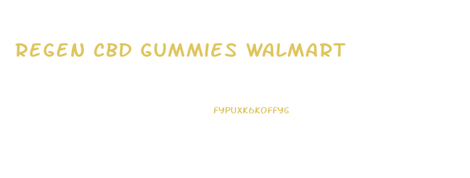 Regen Cbd Gummies Walmart