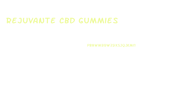 Rejuvante Cbd Gummies