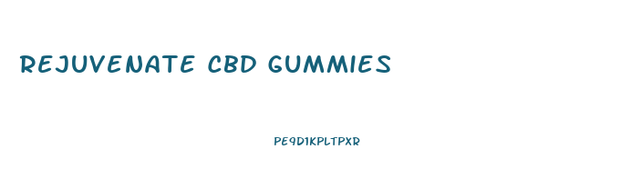 Rejuvenate Cbd Gummies 