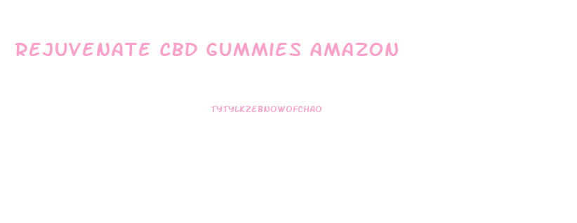 Rejuvenate Cbd Gummies Amazon