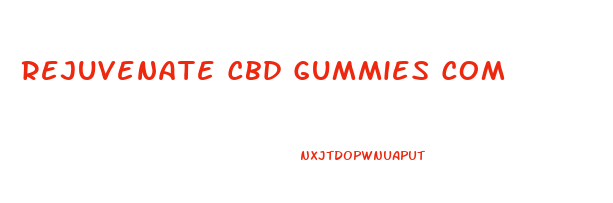 Rejuvenate Cbd Gummies Com