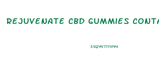 Rejuvenate Cbd Gummies Contact Number