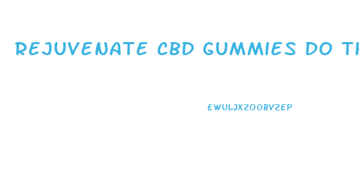 Rejuvenate Cbd Gummies Do They Work