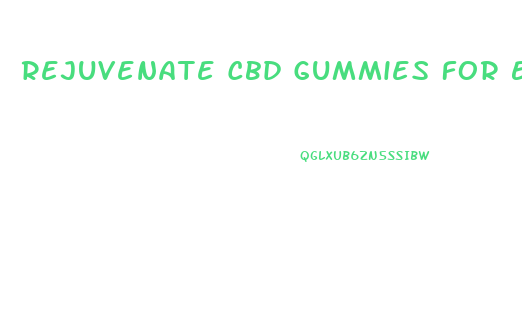 Rejuvenate Cbd Gummies For Erectile Dysfunction
