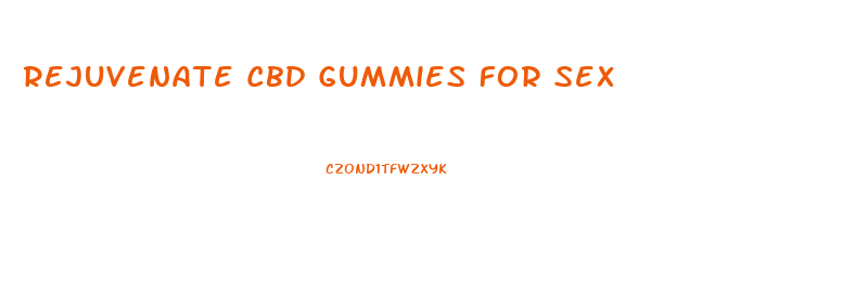 Rejuvenate Cbd Gummies For Sex