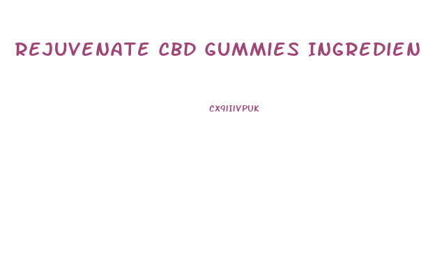 Rejuvenate Cbd Gummies Ingredients