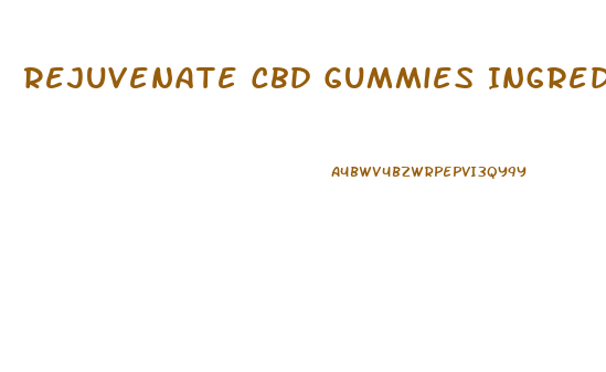 Rejuvenate Cbd Gummies Ingredients List