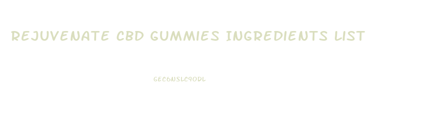 Rejuvenate Cbd Gummies Ingredients List