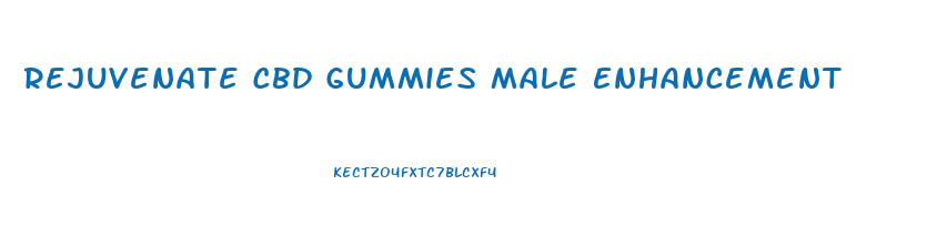 Rejuvenate Cbd Gummies Male Enhancement