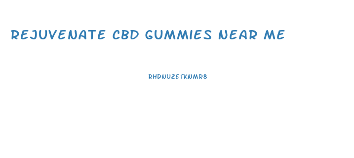 Rejuvenate Cbd Gummies Near Me