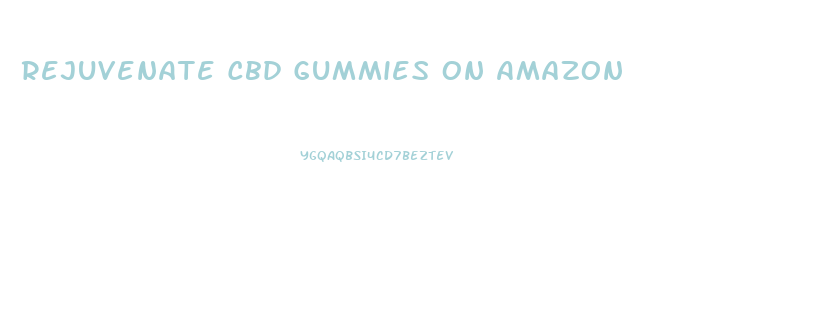 Rejuvenate Cbd Gummies On Amazon