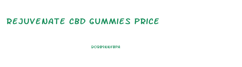 Rejuvenate Cbd Gummies Price