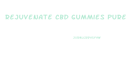 Rejuvenate Cbd Gummies Pure Organic Hemp Extract 300mg