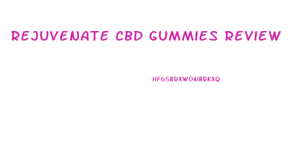 Rejuvenate Cbd Gummies Review