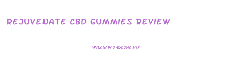 Rejuvenate Cbd Gummies Review