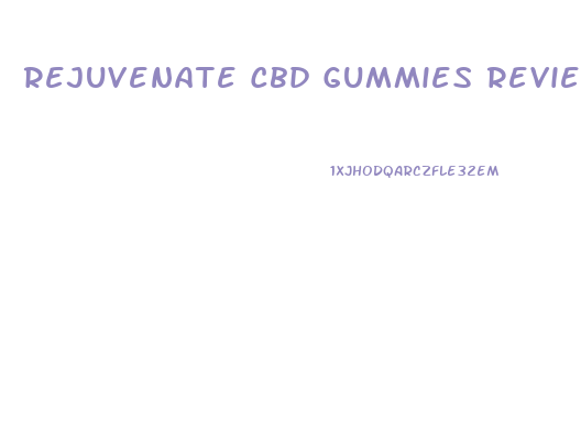 Rejuvenate Cbd Gummies Reviews