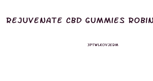 Rejuvenate Cbd Gummies Robin Roberts