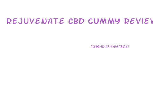 Rejuvenate Cbd Gummy Reviews
