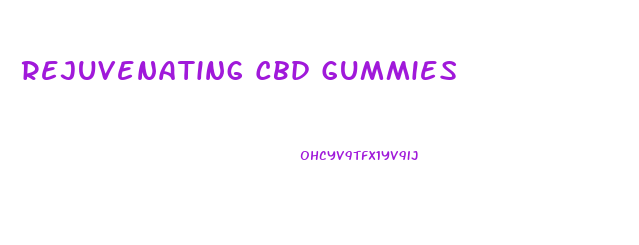 Rejuvenating Cbd Gummies