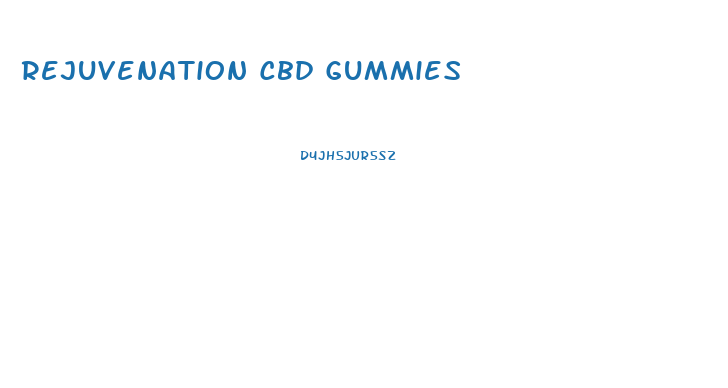 Rejuvenation Cbd Gummies