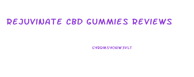 Rejuvinate Cbd Gummies Reviews